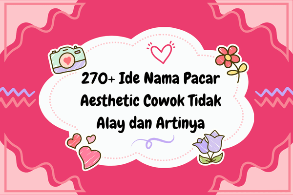 Ide Nama Pacar Aesthetic Cowok Tidak Alay dan Artinya