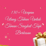 130+ Ucapan Ulang Tahun Untuk Teman Singkat Tapi Berkesan
