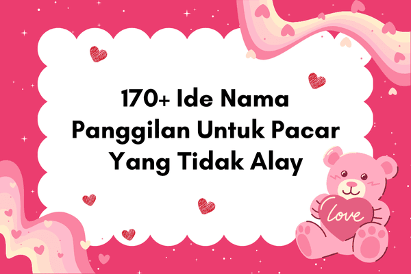Nama Panggilan Untuk Pacar Yang Tidak Alay
