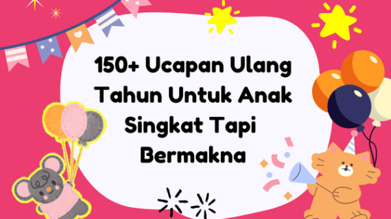 150+ Ucapan Ulang Tahun Untuk Anak Singkat Tapi Bermakna