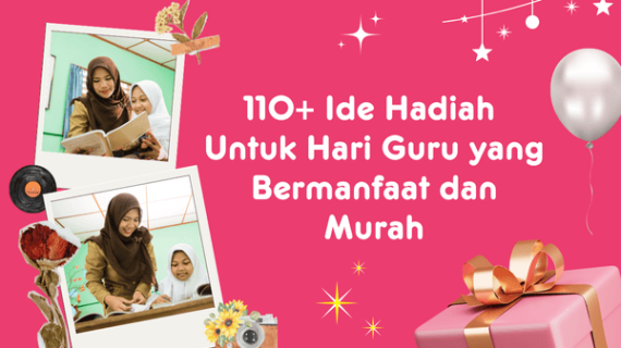 110+ Ide Hadiah Untuk Hari Guru yang Bermanfaat dan Murah