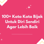 100+ Kata Kata Bijak Untuk Diri Sendiri Agar Lebih Baik