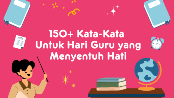 150+ Kata-Kata Untuk Hari Guru yang Menyentuh Hati