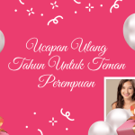 110+ Ucapan Ulang Tahun Untuk Teman Perempuan Berkesan